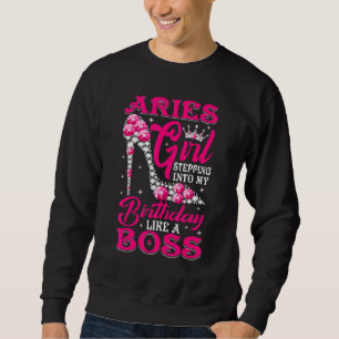 Aries Girl Stepping Into My Birthday Like A Boss Sweatshirt
