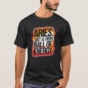 Aries Just a Fiery Ball of Energy T-Shirt