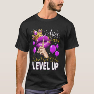 Aries Queen I Don't Get Older I Level Up Birthday T-Shirt