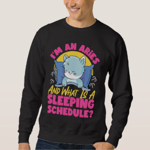 Aries Zodiac I'm An Aries And What Is A Sleeping S Sweatshirt