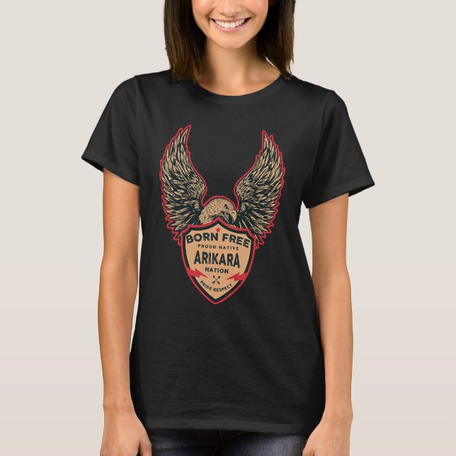 Arikara Native American Indian Born Freedom Eagle T-Shirt (Front)