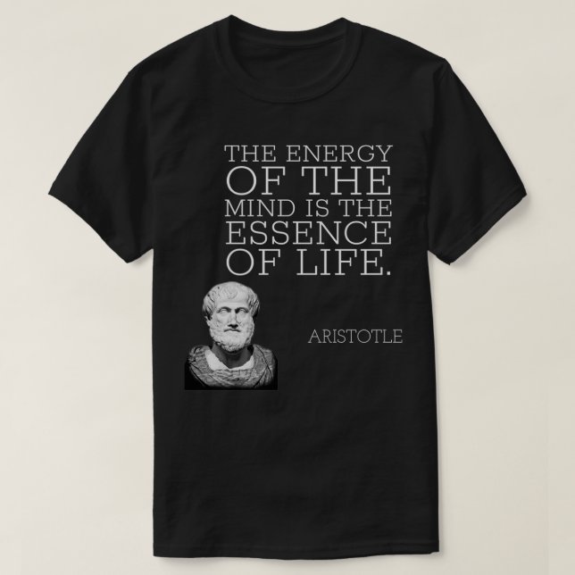 aristotle quotes the energy of the mind is the ess T-Shirt (Design Front)