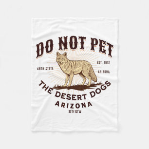Arizona Funny Do Not Pet The Desert Dogs Coyote So Fleece Blanket