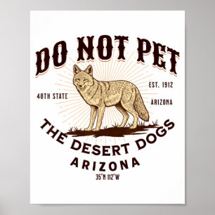 Arizona Funny Do Not Pet The Desert Dogs Coyote So Poster
