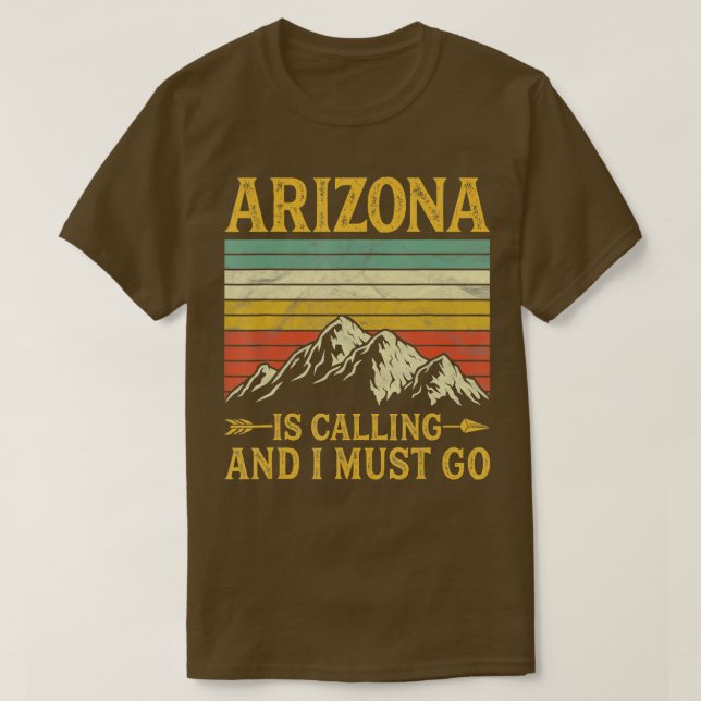 Arizona Is Calling And I Must Go  T-Shirt (Design Front)