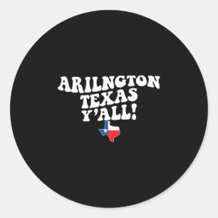 Arlington Texas Y'all Tx Southern Accent Vacation Classic Round Sticker