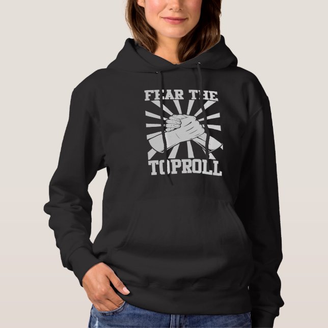 Arm Bar Wrestling  Fear the Toproll Hoodie (Front)