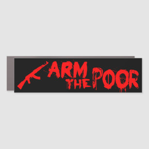 "Arm The Poor" Car Magnet