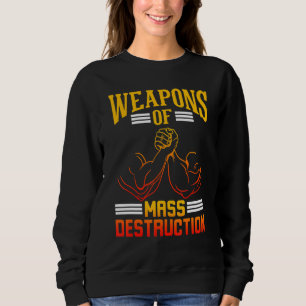Arm Wrestle Weapons Of Mass Destruction Arm Wrestl Sweatshirt