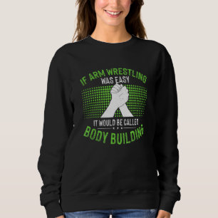 Arm Wrestler Arm Wrestling Sweatshirt