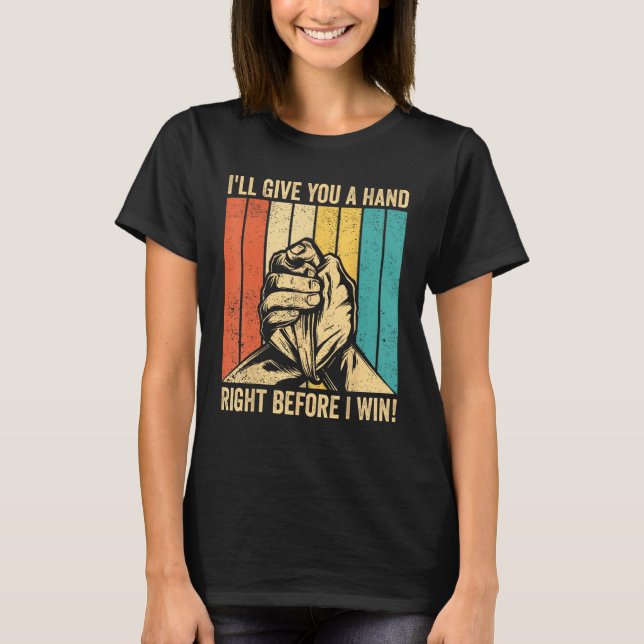 Arm Wrestling Arm Wrestler Give You Hand Right Bef T-Shirt (Front)