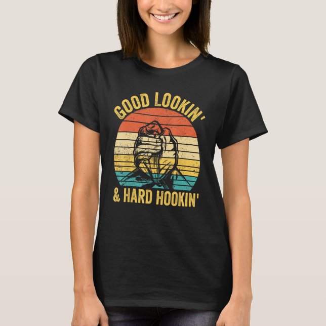 Arm Wrestling Arm Wrestler Good Lookin & Hard Hook T-Shirt (Front)