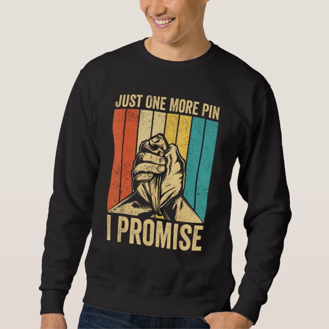 Arm Wrestling Arm Wrestler Just One More Pin I Pro Sweatshirt (Front)
