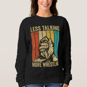 Arm Wrestling Arm Wrestler Less Talking More Wrest Sweatshirt