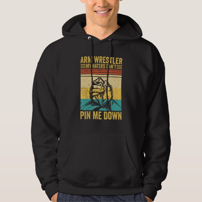Arm Wrestling Arm Wrestler My Haters Can t Pin Me  Hoodie (Front)