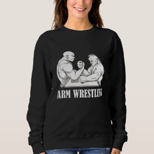 Arm Wrestling Armwrestling Sport Arm Wrestler Sweatshirt