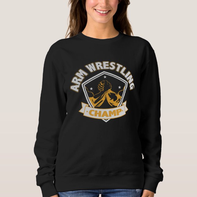 Arm Wrestling Champ Sports Competition Arm Wrestle Sweatshirt (Front)