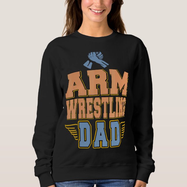 Arm Wrestling Dad   Present Sweatshirt (Front)