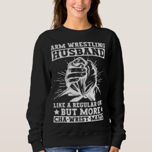Arm Wrestling Husband For Arm Wrestling Champion Sweatshirt