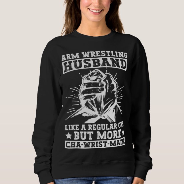 Arm Wrestling Husband For Arm Wrestling Champion Sweatshirt (Front)