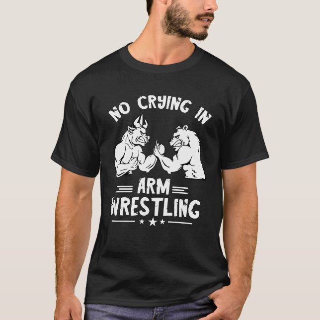 Arm Wrestling No Crying Armwrestling Sport Arm Wre T-Shirt (Front)