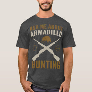 Armadillo Hunter Funny Ask Me About Armadillo Hunt T-Shirt