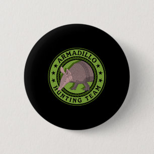 Armadillo Hunting Team Hunt Armadillos Hunters  6 Cm Round Badge