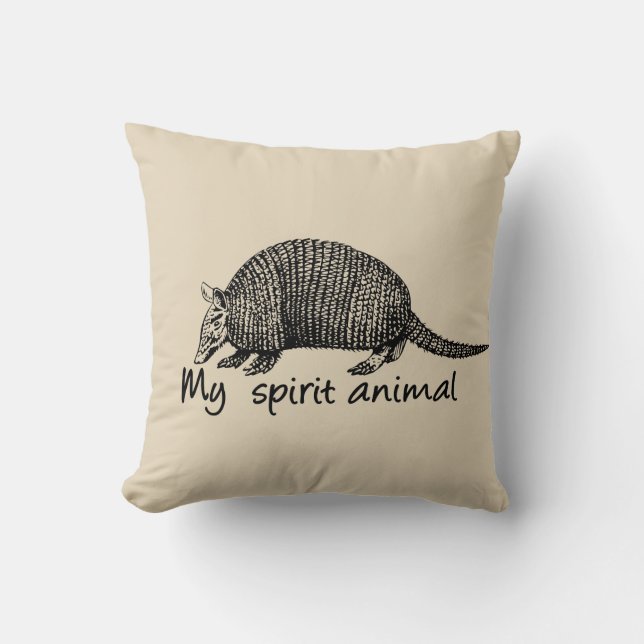 Armadillo is my spirit animal. cushion (Front)