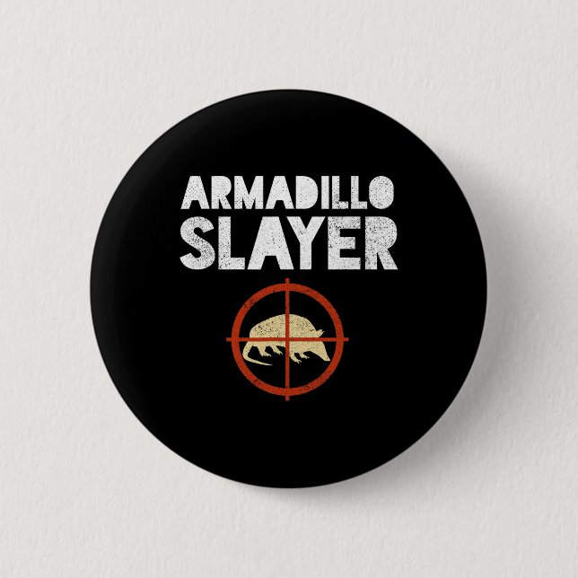 Armadillo Slayer Armadillo Hunter Gift  6 Cm Round Badge (Front)