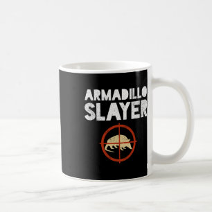 Armadillo Slayer Armadillo Hunter Gift  Coffee Mug