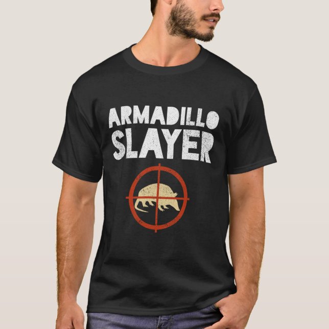 Armadillo Slayer Armadillo Hunter Gift  T-Shirt (Front)