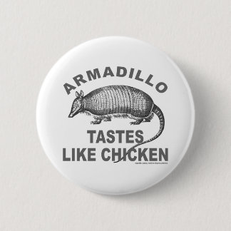 ARMADILLO TASTES LIKE CHICKEN 6 CM ROUND BADGE