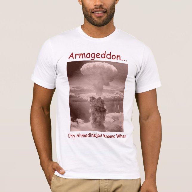 Armageddon..., Only Ahmadinejad Knows When T-Shirt (Front)