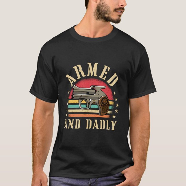 Armed And Dadly Deadly Father Dad Humor T-Shirt (Front)
