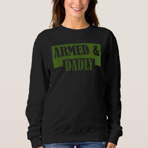Armed And Dadly  Deadly Father Father s Day Sweatshirt