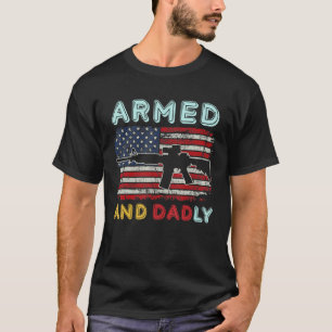 Armed And Dadly Deadly Father For Father s Day 3 T-Shirt