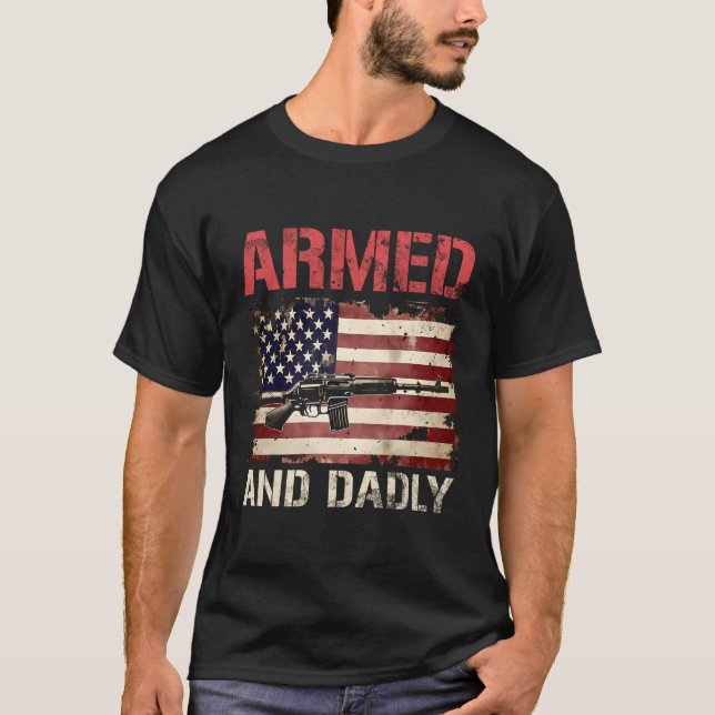 Armed And Dadly Deadly Father For Father'S Day Usa T-Shirt (Front)