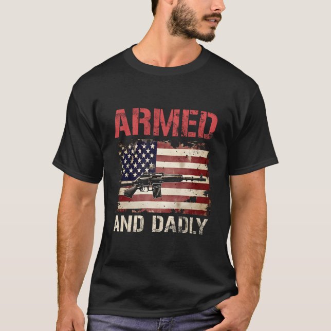 Armed And Dadly Deadly Father For Father'S Day Usa T-Shirt (Front)