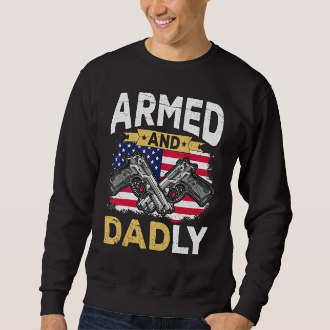Armed And Dadly  Deadly Father USA flag Fathers Da Sweatshirt (Front)