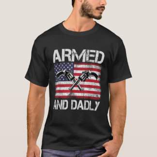 Armed And Dadly Funny Deadly Father For Father s D T-Shirt