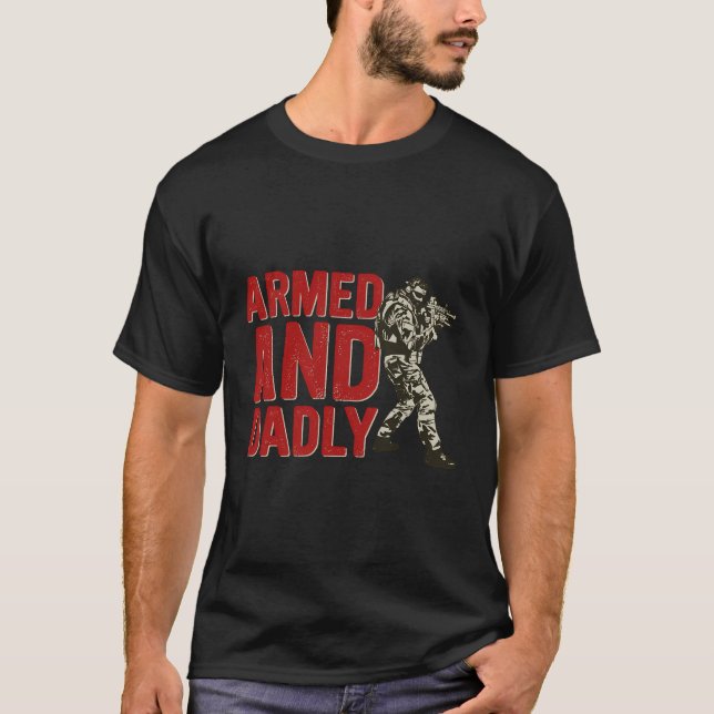 Armed And Dadly Funny Deadly Father For Fathers Da T-Shirt (Front)