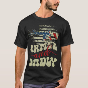 Armed And Dadly Funny Deadly Father For Fathers re T-Shirt