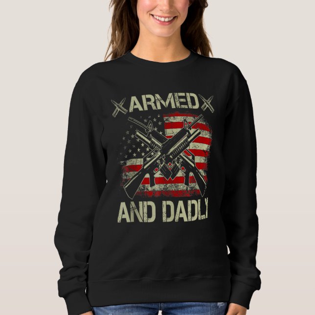Armed And Dadly, Funny Deadly Father For Father's  Sweatshirt (Front)