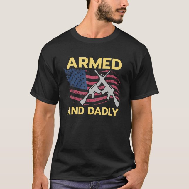 Armed and Dadly USA Flag American Flag Dad Pun T-Shirt (Front)