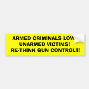 ARMED CRIMINALS LOVE UNARMED VICTIMS! RE... BUMPER STICKER