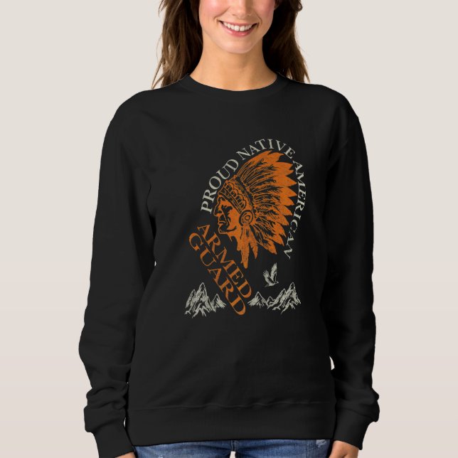 Armed Guard Proud Native American Job Sweatshirt (Front)