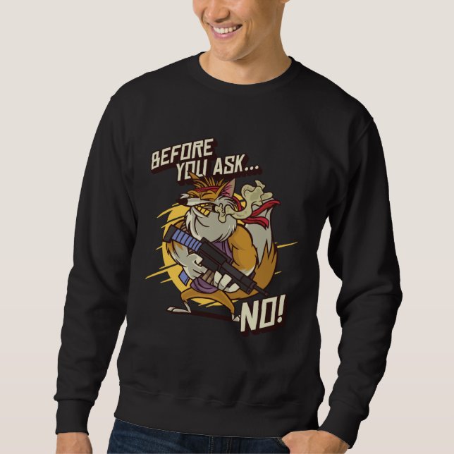 Armed Red Foxes Before You Ask No Wild Animal Fox Sweatshirt (Front)