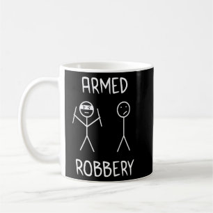 Armed Robbery Sarcastic Sarcasm Funny Stickman Sti Coffee Mug