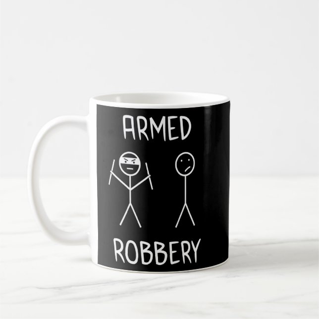 Armed Robbery Sarcastic Sarcasm Funny Stickman Sti Coffee Mug (Left)