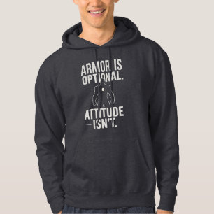 Armour is optional...Attitude isn't Hoodie